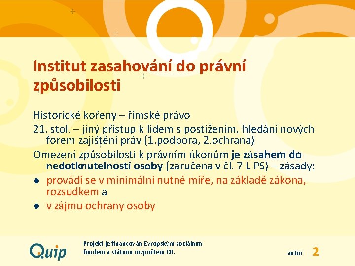 Institut zasahování do právní způsobilosti Historické kořeny – římské právo 21. stol. – jiný