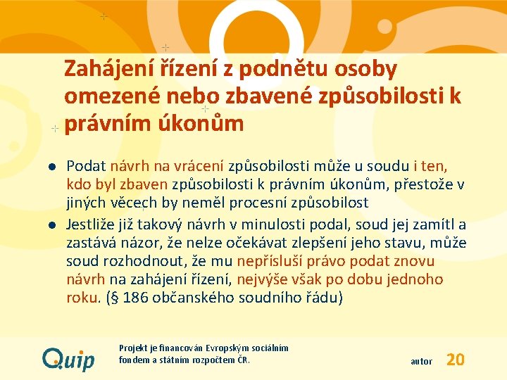 Zahájení řízení z podnětu osoby omezené nebo zbavené způsobilosti k právním úkonům l l