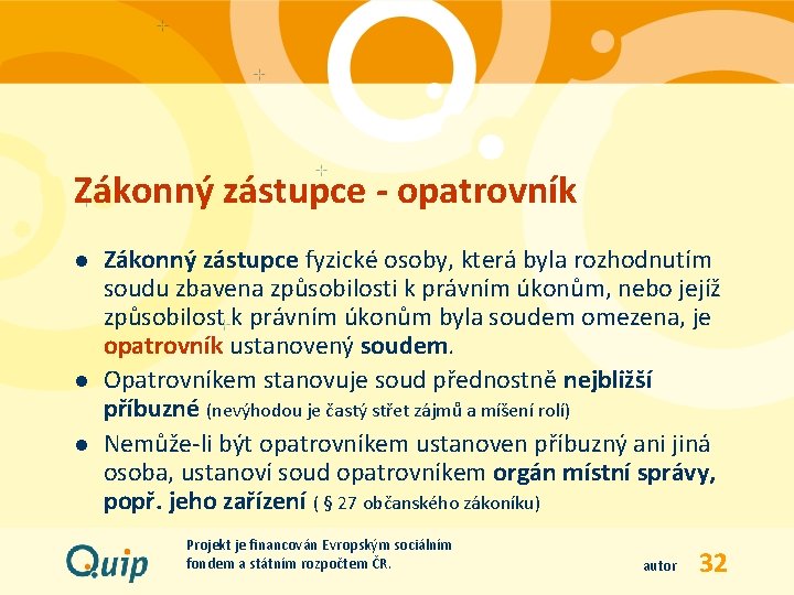 Zákonný zástupce - opatrovník l l l Zákonný zástupce fyzické osoby, která byla rozhodnutím