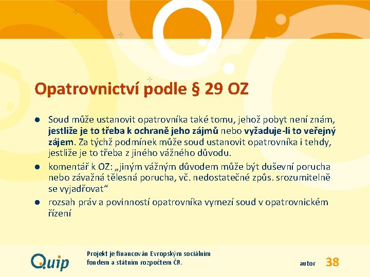 Opatrovnictví podle § 29 OZ l l l Soud může ustanovit opatrovníka také tomu,