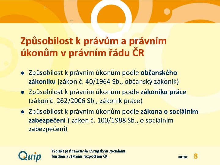 Způsobilost k právům a právním úkonům v právním řádu ČR l l l Způsobilost