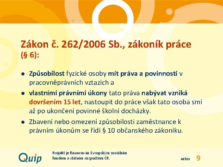 Zákon č. 262/2006 Sb. , zákoník práce (§ 6): l l l Způsobilost fyzické