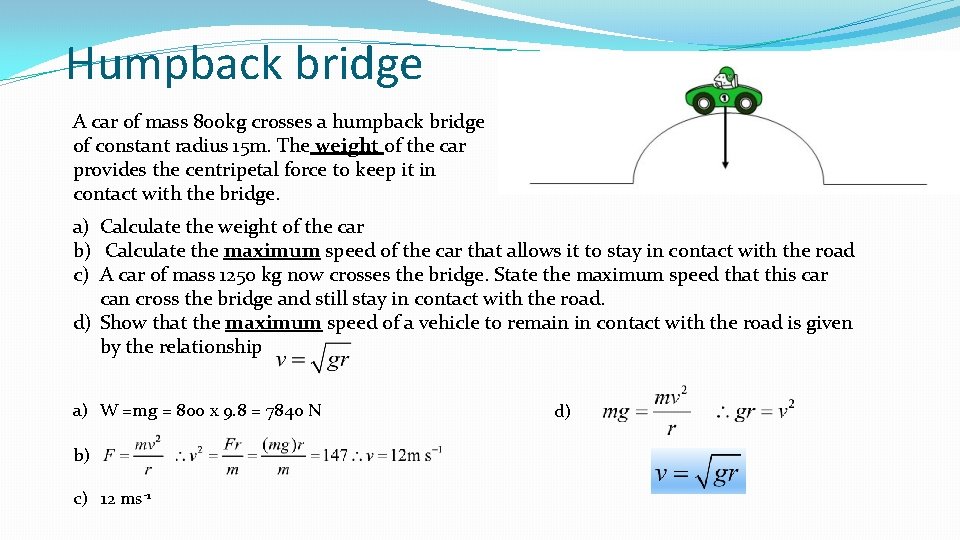Humpback bridge A car of mass 800 kg crosses a humpback bridge of constant Humpback bridge A car of mass 800 kg crosses a humpback bridge of constant
