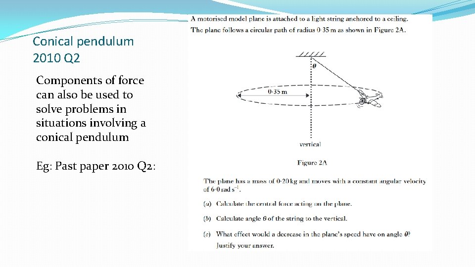 Conical pendulum 2010 Q 2 Components of force can also be used to solve Conical pendulum 2010 Q 2 Components of force can also be used to solve