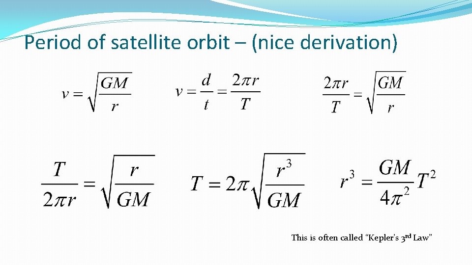 Period of satellite orbit – (nice derivation) This is often called “Kepler’s 3 rd Period of satellite orbit – (nice derivation) This is often called “Kepler’s 3 rd