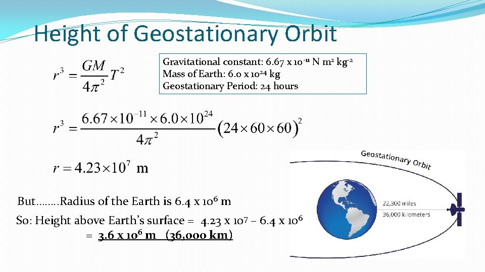 Height of Geostationary Orbit Gravitational constant: 6. 67 x 10 -11 N m 2 Height of Geostationary Orbit Gravitational constant: 6. 67 x 10 -11 N m 2