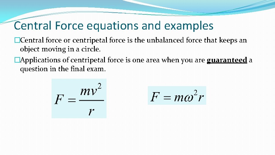 Central Force equations and examples �Central force or centripetal force is the unbalanced force Central Force equations and examples �Central force or centripetal force is the unbalanced force