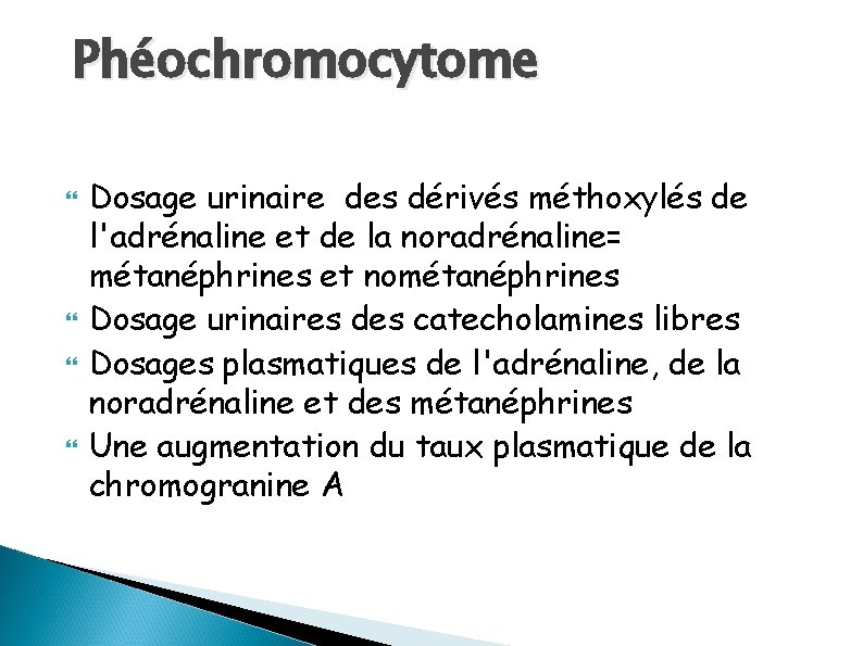 Phéochromocytome Dosage urinaire des dérivés méthoxylés de l'adrénaline et de la noradrénaline= métanéphrines et