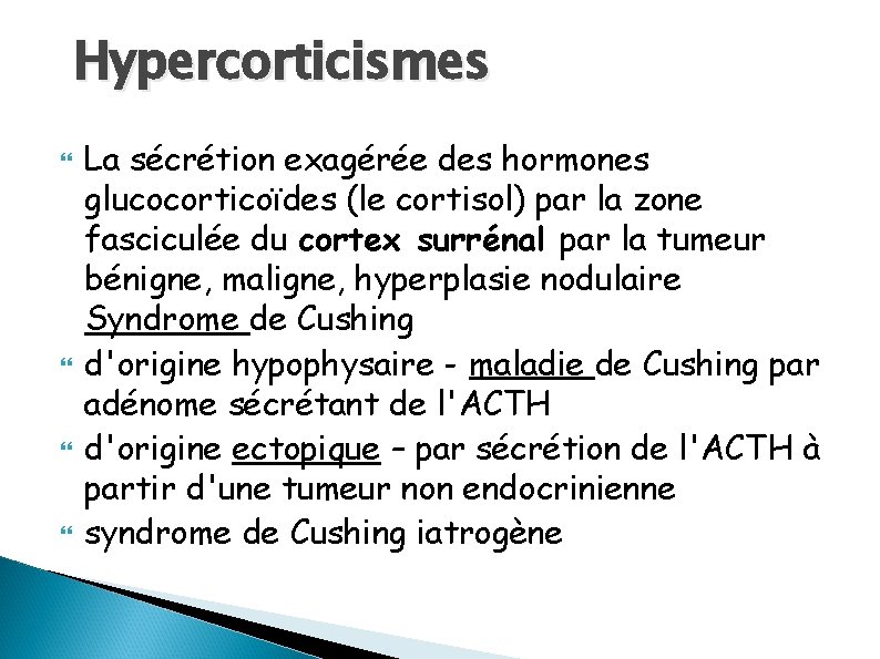 Hypercorticismes La sécrétion exagérée des hormones glucocorticoïdes (le cortisol) par la zone fasciculée du