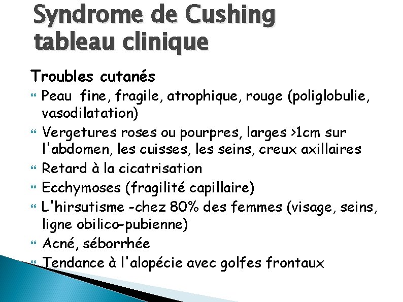 Syndrome de Cushing tableau clinique Troubles cutanés Peau fine, fragile, atrophique, rouge (poliglobulie, vasodilatation)