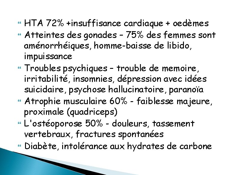  HTA 72% +insuffisance cardiaque + oedèmes Atteintes des gonades – 75% des femmes