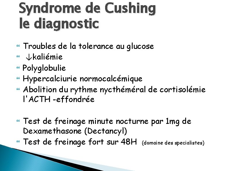 Syndrome de Cushing le diagnostic Troubles de la tolerance au glucose ↓kaliémie Polyglobulie Hypercalciurie
