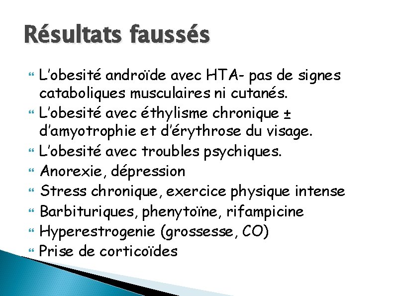 Résultats faussés L’obesité androïde avec HTA- pas de signes cataboliques musculaires ni cutanés. L’obesité
