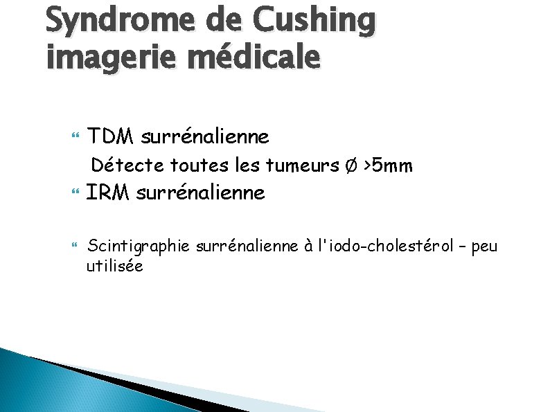 Syndrome de Cushing imagerie médicale TDM surrénalienne Détecte toutes les tumeurs Ø >5 mm