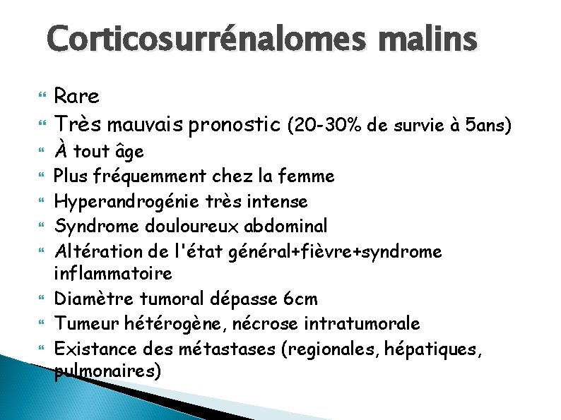 Corticosurrénalomes malins Rare Très mauvais pronostic (20 -30% de survie à 5 ans) À