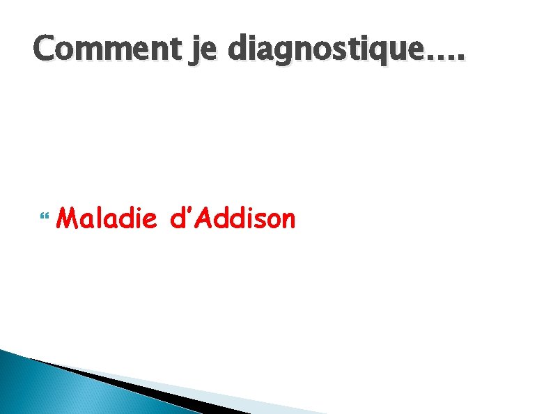 Comment je diagnostique…. Maladie d’Addison 