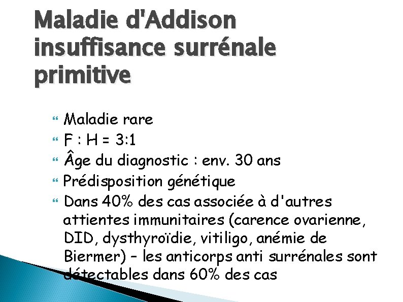 Maladie d'Addison insuffisance surrénale primitive Maladie rare F : H = 3: 1 ge