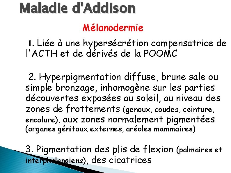 Maladie d'Addison Mélanodermie 1. Liée à une hypersécrétion compensatrice de l'ACTH et de dérivés
