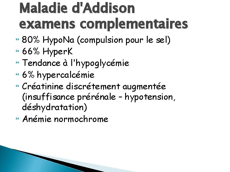 Maladie d'Addison examens complementaires 80% Hypo. Na (compulsion pour le sel) 66% Hyper. K