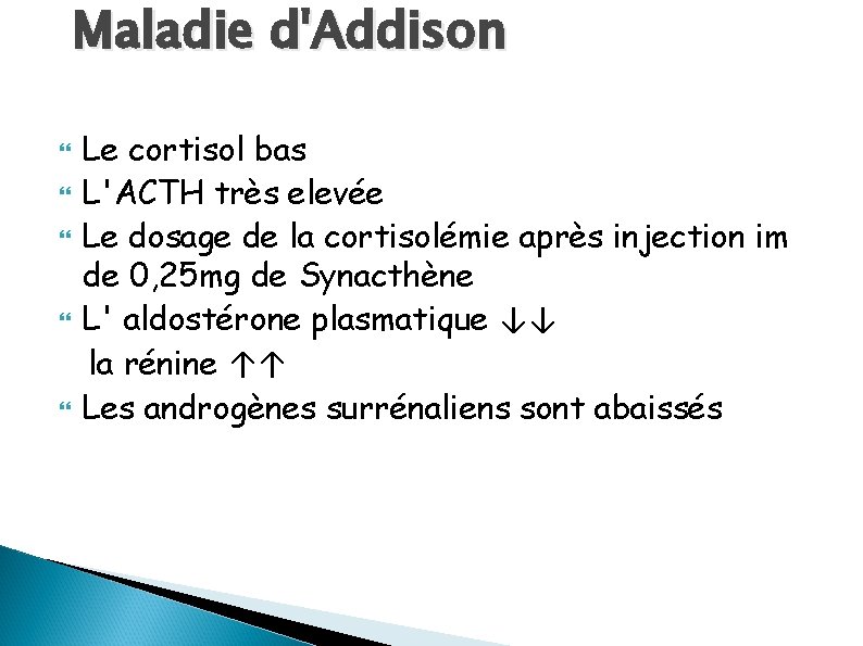 Maladie d'Addison Le cortisol bas L'ACTH très elevée Le dosage de la cortisolémie après