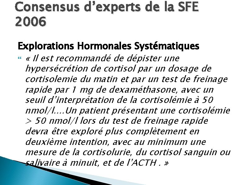 Consensus d’experts de la SFE 2006 Explorations Hormonales Systématiques « Il est recommandé de
