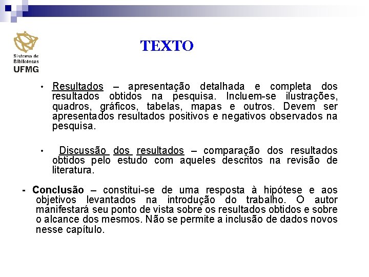 TEXTO • Resultados – apresentação detalhada e completa dos resultados obtidos na pesquisa. Incluem-se