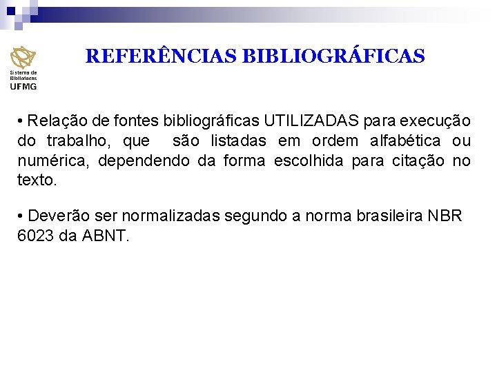 REFERÊNCIAS BIBLIOGRÁFICAS • Relação de fontes bibliográficas UTILIZADAS para execução do trabalho, que são