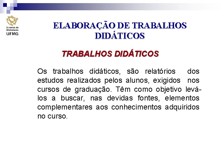 ELABORAÇÃO DE TRABALHOS DIDÁTICOS Os trabalhos didáticos, são relatórios dos estudos realizados pelos alunos,