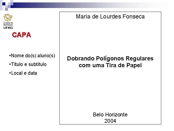 Maria de Lourdes Fonseca CAPA • Nome do(s) aluno(s) • Título e subtítulo Dobrando