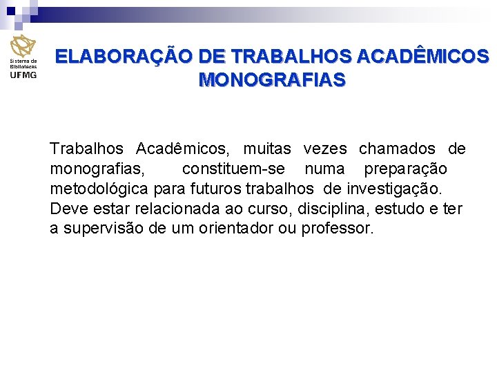 ELABORAÇÃO DE TRABALHOS ACADÊMICOS MONOGRAFIAS Trabalhos Acadêmicos, muitas vezes chamados de monografias, constituem-se numa