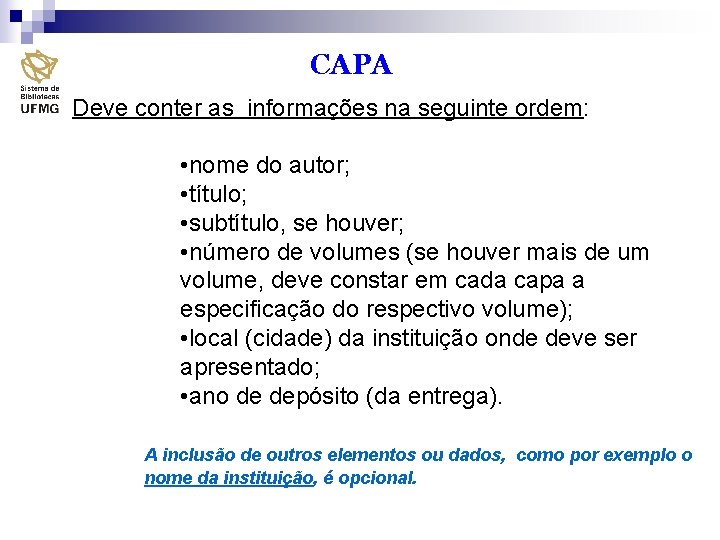CAPA Deve conter as informações na seguinte ordem: • nome do autor; • título;