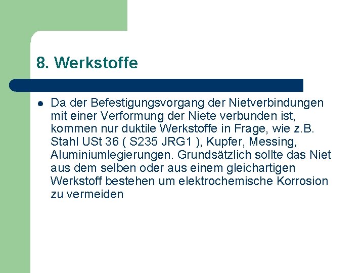 8. Werkstoffe l Da der Befestigungsvorgang der Nietverbindungen mit einer Verformung der Niete verbunden