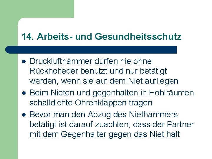 14. Arbeits- und Gesundheitsschutz l l l Drucklufthämmer dürfen nie ohne Rückholfeder benutzt und