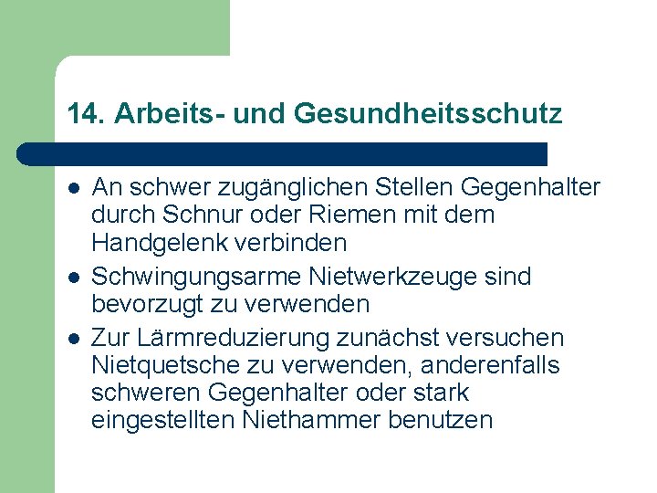 14. Arbeits- und Gesundheitsschutz l l l An schwer zugänglichen Stellen Gegenhalter durch Schnur