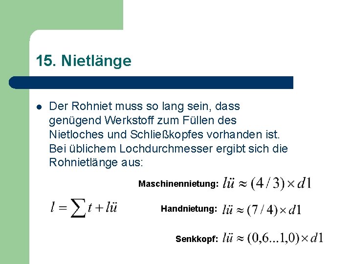 15. Nietlänge l Der Rohniet muss so lang sein, dass genügend Werkstoff zum Füllen