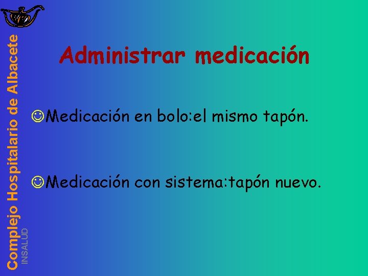 INSALUD Complejo Hospitalario de Albacete Administrar medicación JMedicación en bolo: el mismo tapón. JMedicación