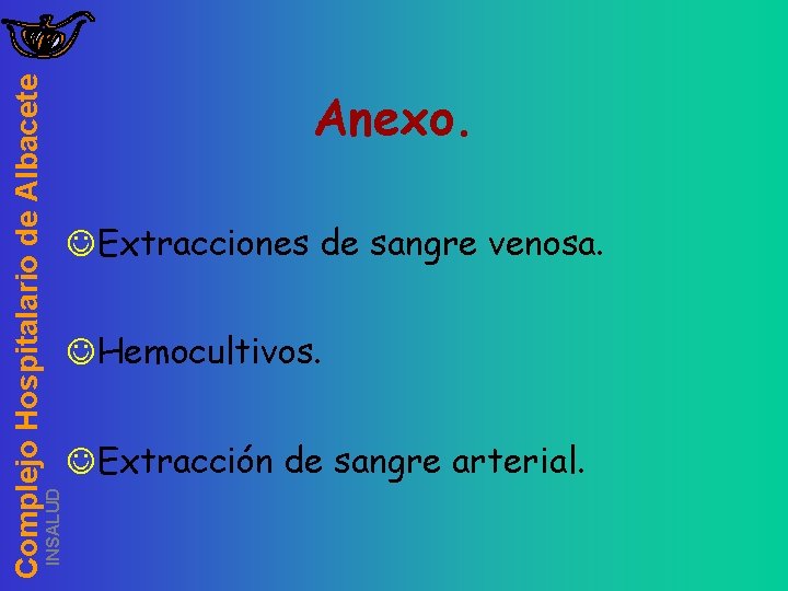 INSALUD Complejo Hospitalario de Albacete Anexo. JExtracciones de sangre venosa. JHemocultivos. JExtracción de sangre