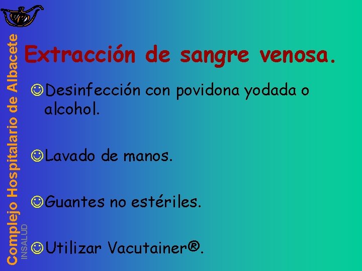 INSALUD Complejo Hospitalario de Albacete Extracción de sangre venosa. JDesinfección con povidona yodada o