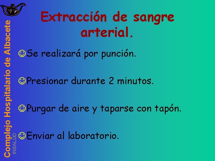 INSALUD Complejo Hospitalario de Albacete Extracción de sangre arterial. JSe realizará por punción. JPresionar