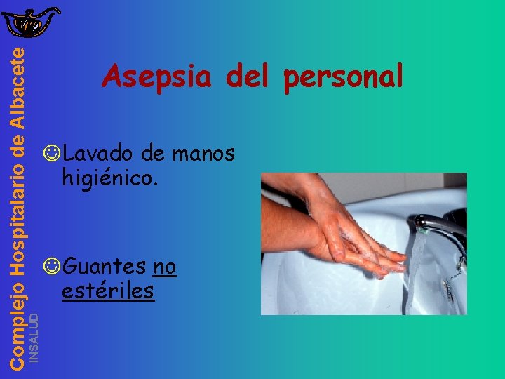 INSALUD Complejo Hospitalario de Albacete Asepsia del personal JLavado de manos higiénico. JGuantes no