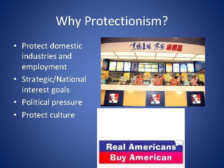 Why Protectionism? • Protect domestic industries and employment • Strategic/National interest goals • Political