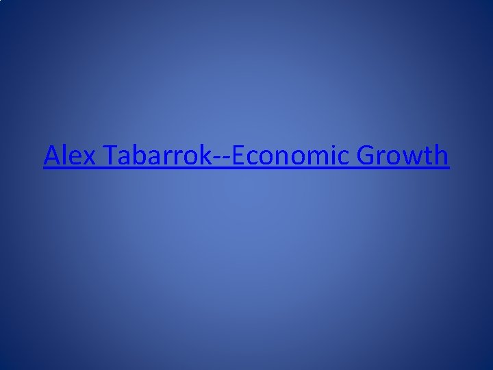 Alex Tabarrok--Economic Growth 