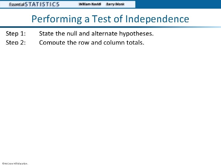 Performing a Test of Independence • ©Mc. Graw-Hill Education. 