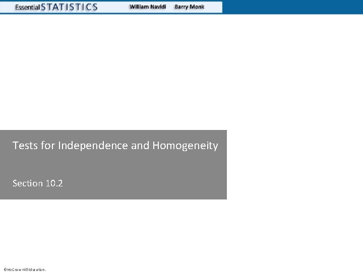 Tests for Independence and Homogeneity Section 10. 2 ©Mc. Graw-Hill Education. 