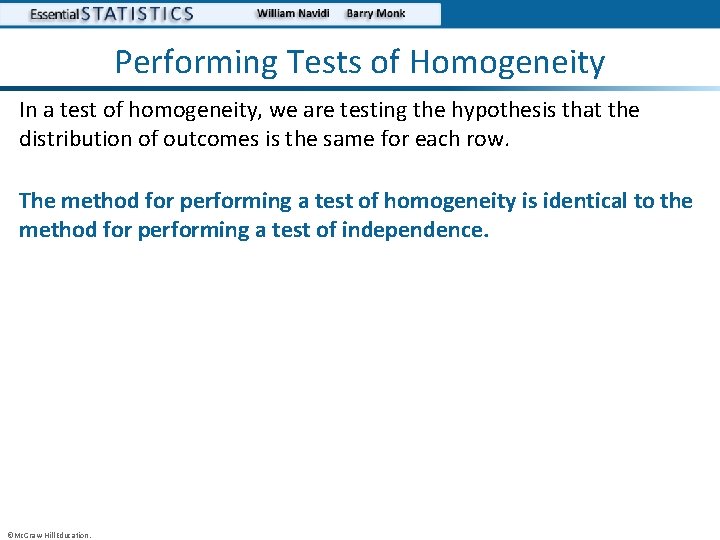 Performing Tests of Homogeneity In a test of homogeneity, we are testing the hypothesis