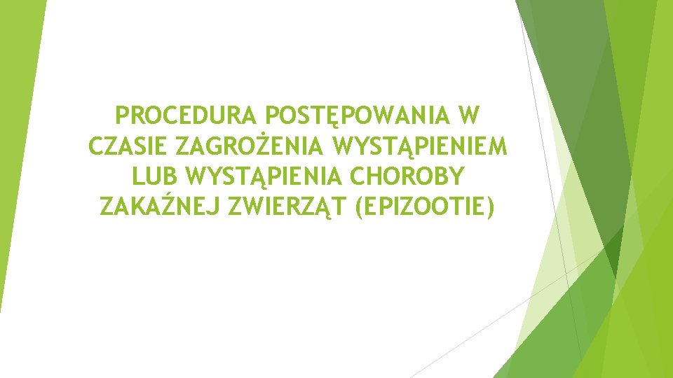 PROCEDURA POSTĘPOWANIA W CZASIE ZAGROŻENIA WYSTĄPIENIEM LUB WYSTĄPIENIA CHOROBY ZAKAŹNEJ ZWIERZĄT (EPIZOOTIE) 