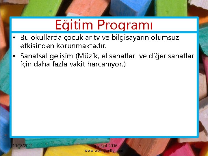 Eğitim Programı • Bu okullarda çocuklar tv ve bilgisayarın olumsuz etkisinden korunmaktadır. • Sanatsal