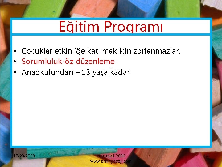 Eğitim Programı • Çocuklar etkinliğe katılmak için zorlanmazlar. • Sorumluluk-öz düzenleme • Anaokulundan –