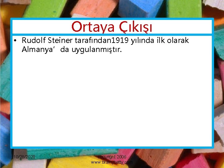 Ortaya Çıkışı • Rudolf Steiner tarafından 1919 yılında ilk olarak Almanya’da uygulanmıştır. 10/28/2020 copyright