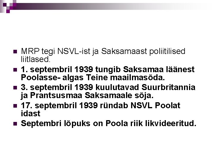 n n n MRP tegi NSVL-ist ja Saksamaast poliitilised liitlased. 1. septembril 1939 tungib